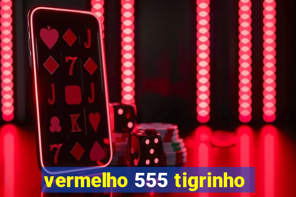 vermelho 555 tigrinho